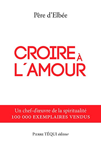 Croire à l'amour: Retraite de vie intérieure von Tequi