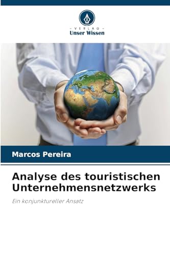 Analyse des touristischen Unternehmensnetzwerks: Ein konjunktureller Ansatz von Verlag Unser Wissen