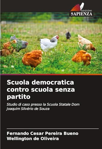 Scuola democratica contro scuola senza partito: Studio di caso presso la Scuola Statale Dom Joaquim Silvério de Souza von Edizioni Sapienza