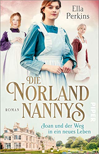 Die Norland Nannys – Joan und der Weg in ein neues Leben (Die englischen Nannys 1): Roman | Historischer Roman über die Nannys der Royals von PIPER