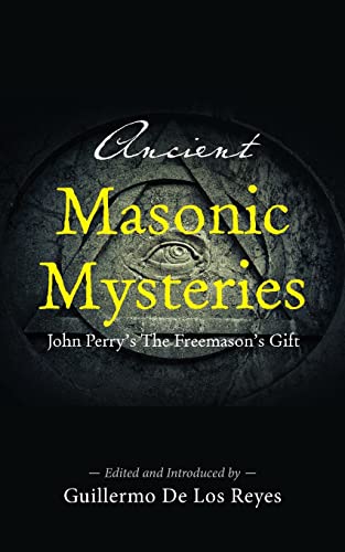 Ancient Masonic Mysteries: John Perry's The Freemason's Gift von Westphalia Press