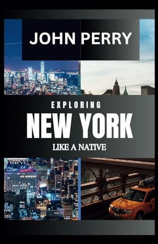Exploring New York Like A Native: The Complete New York Travel Guide With Travel Essentials And Unveiled Hidden Gems von Independently published