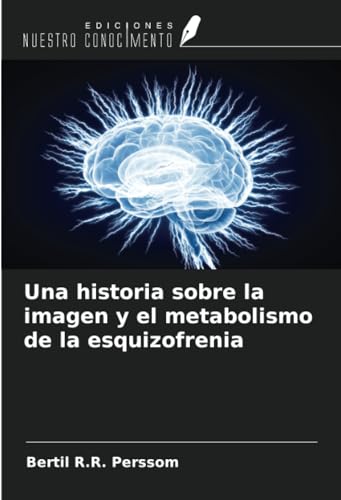 Una historia sobre la imagen y el metabolismo de la esquizofrenia von Ediciones Nuestro Conocimiento