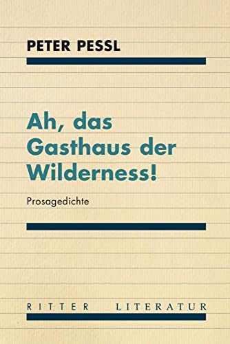 Ah, das Gasthaus der Wilderness!: Prosagedichte – Mit Zeichnungen des Autors von Ritter Klagenfurt