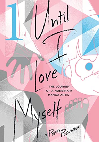 Until I Love Myself, Vol. 1: The Journey of a Nonbinary Manga Artist (UNTIL I LOVE MYSELF GN, Band 1) von Viz LLC