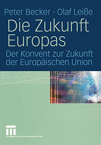 Die Zukunft Europas: Der Konvent zur Zukunft der Europäischen Union (German Edition) von VS Verlag für Sozialwissenschaften