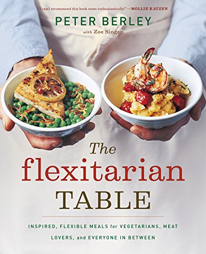 The Flexitarian Table: Inspired, Flexible Meals for Vegetarians, Meat Lovers, and Everyone in Between von Rux Martin / Houghton Mifflin Harcourt