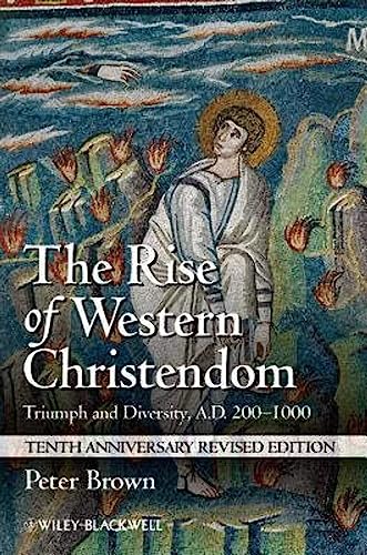 The Rise of Western Christendom: Triumph and Diversity, A.D. 200-1000, 10th Anniversary Revised Edition (Making of Europe)