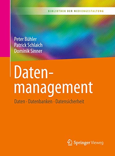 Datenmanagement: Daten – Datenbanken – Datensicherheit (Bibliothek der Mediengestaltung)