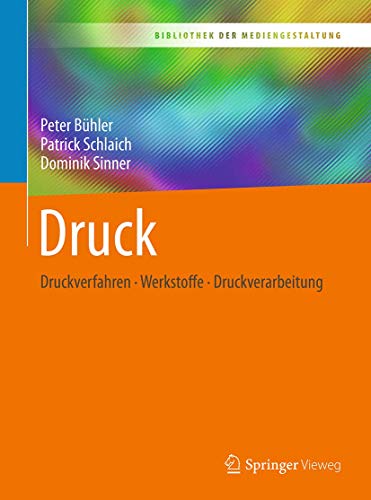 Druck: Druckverfahren – Werkstoffe – Druckverarbeitung (Bibliothek der Mediengestaltung)