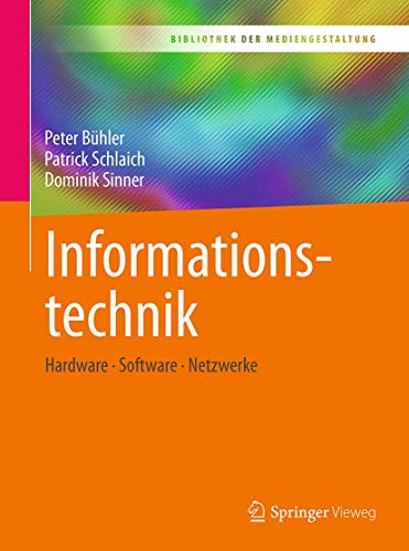 Informationstechnik: Hardware – Software – Netzwerke (Bibliothek der Mediengestaltung)