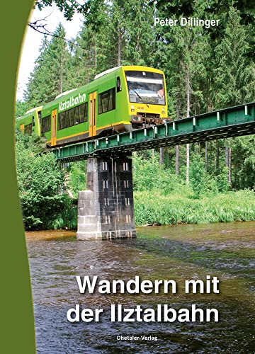 Wandern mit der Ilztalbahn: Ein Wanderführer von Ohetaler-Verlag
