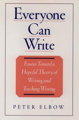 Everyone Can Write: Essays toward a Hopeful Theory of Writing and Teaching Writing