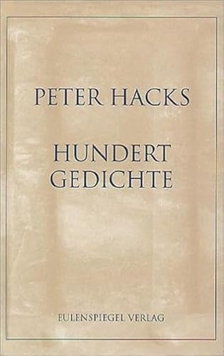 Hundert Gedichte: Mit einem Nachruf auf Peter Hacks von Wiglaf Droste
