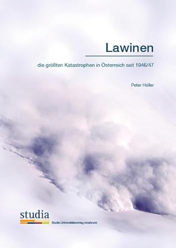 Lawinen: die größten Katastrophen in Österreich seit 1946/47 von Studia Universitätsverlag Innsbruck