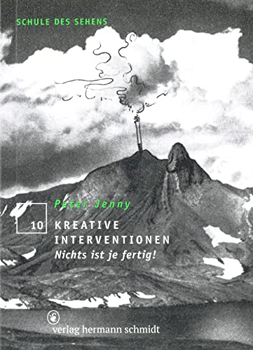 Kreative Interventionen: Nichts ist je fertig! (Schule des Sehens) von Schmidt Hermann Verlag