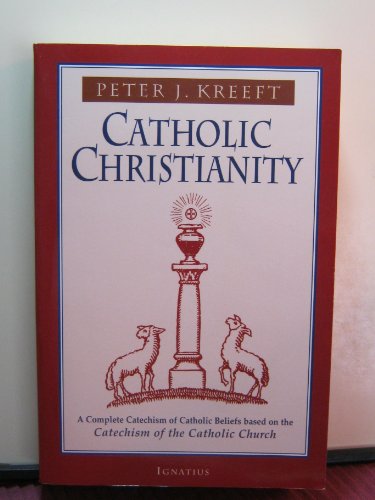 Catholic Christianity: A Complete Catechism of Catholic Beliefs Based on the Catechism of the Catholic....