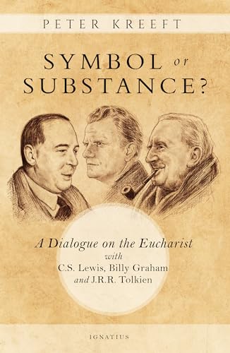 Symbol or Substance?: A Dialogue on the Eucharist with C. S. Lewis, Billy Graham and J. R. R. Tolkien von Ignatius Press