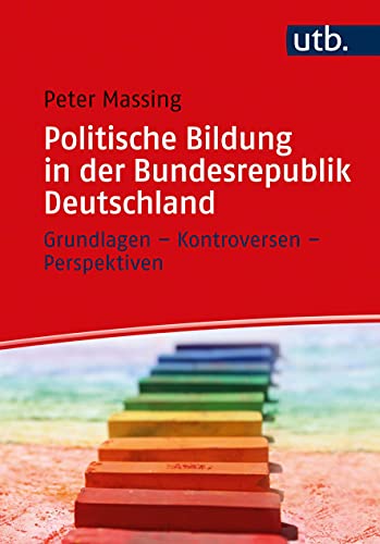 Politische Bildung in der Bundesrepublik Deutschland: Grundlagen – Kontroversen – Perspektiven
