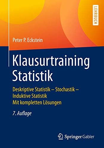 Klausurtraining Statistik: Deskriptive Statistik - Stochastik - Induktive Statistik Mit kompletten Lösungen