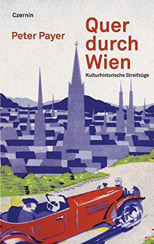 Quer durch Wien: Kulturhistorische Streifzüge von Czernin Verlags GmbH