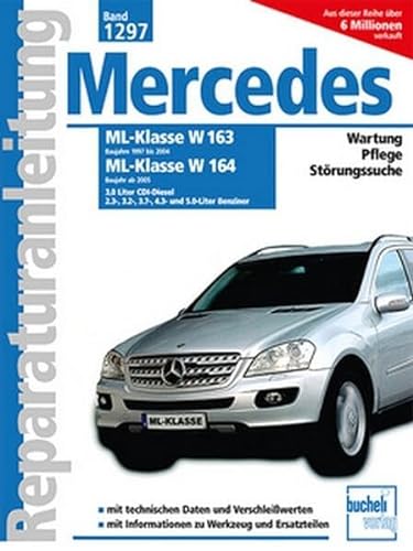 Mercedes-Benz ML Serie 163 (1997-2004) Serie 164 (ab 2005): 3.0 Liter CDI-Diesel, 2.3-, 3.2, 3.5-, 3.7- 4.3- und 5.0-Liter Benziner // Reprint der 1. ... und 5.0-Liter Benziner (Reparaturanleitungen) von Bucheli Verlags AG