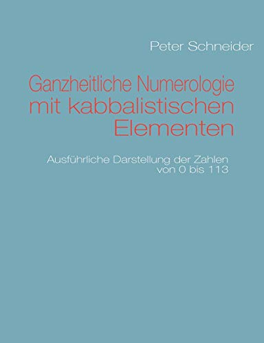 Ganzheitliche Numerologie mit kabbalistischen Elementen: Ausführliche Darstellung der Zahlen von 0 bis 113 von Books on Demand GmbH