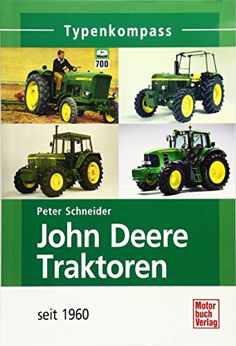 John Deere Traktoren: seit 1960 (Typenkompass) von Motorbuch Verlag