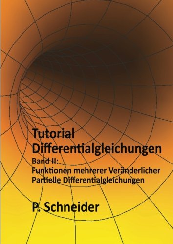 Tutorial Differentialgleichungen Band II: Funktionen mehrerer Veränderlicher und Partielle Differentialgleichungen von CreateSpace Independent Publishing Platform