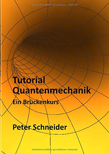 Tutorial Quantenmechanik - Ein Brückenkurs von CreateSpace Independent Publishing Platform