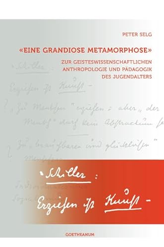 'Eine grandiose Metamorphose': Zur geisteswissenschaftlichen Anthropologie und Pädagogik des Jugendalters von Verlag am Goetheanum