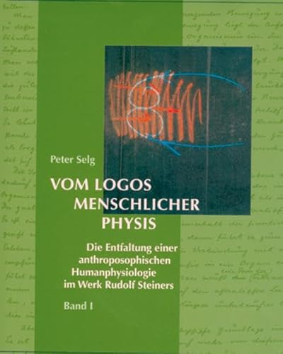 Vom Logos menschlicher Physis: Die Entfaltung einer anthroposophischen Humanphysiologie im Werk Rudolf Steiners von Verlag am Goetheanum