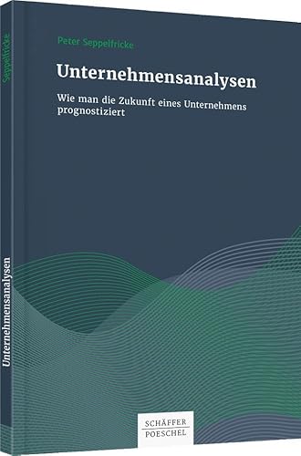 Unternehmensanalysen: Wie man die Zukunft eines Unternehmens prognostiziert von Schffer-Poeschel Verlag
