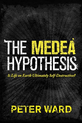 The Medea Hypothesis - Is Life on Earth Ultimately Self-Destructive?: Is Life on Earth Ultimately Self-Destructive? (Science Essentials) von Princeton University Press