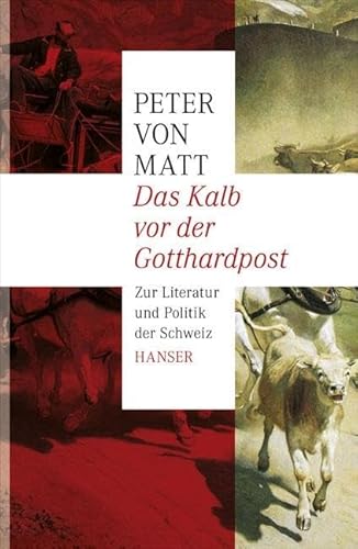 Das Kalb vor der Gotthardpost: Zur Literatur und Politik der Schweiz von Hanser
