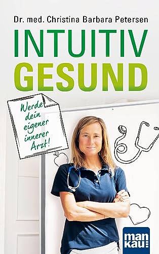 Intuitiv gesund. Werde dein eigener innerer Arzt!: Langfristige Gesundheit durch Selbstheilung und das richtige Mindset