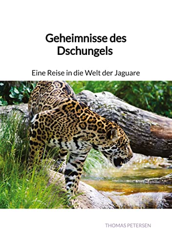 Geheimnisse des Dschungels - Eine Reise in die Welt der Jaguare von Jaltas Books