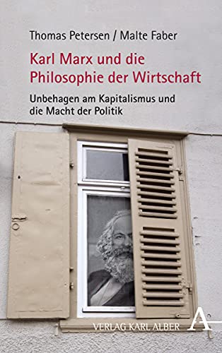 Karl Marx und die Philosophie der Wirtschaft: Unbehagen am Kapitalismus und die Macht der Politik von Verlag Karl Alber