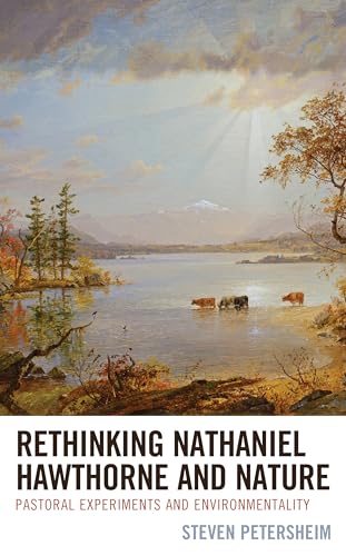 Rethinking Nathaniel Hawthorne and Nature: Pastoral Experiments and Environmentality (Ecocritical Theory and Practice)