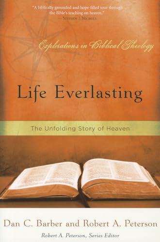 Life Everlasting: The Unfolding Story of Heaven (Explorations in Biblical Theology)