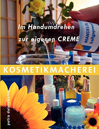 Kosmetikmacherei: Im Handumdrehen zur eigenen Creme von Books on Demand GmbH