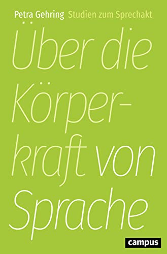 Über die Körperkraft von Sprache: Studien zum Sprechakt