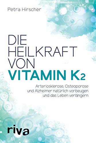 Die Heilkraft von Vitamin K2: Arteriosklerose, Osteoporose und Alzheimer natürlich vorbeugen und das Leben verlängern von RIVA