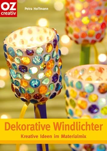 Dekorative Windlichter: Windlichter, Lampen, Glasleuchten, Teelichter, Gartenlichter, Lichter basteln (Creativ-Taschenbuecher. CTB)