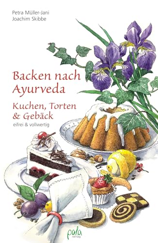 Backen nach Ayurveda - Kuchen, Torten & Gebäck: Eifrei und vollwertig