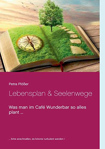 Lebensplan & Seelenwege: Was man im Café Wunderbar so alles plant ... von Books on Demand