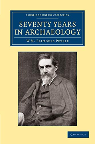 Seventy Years in Archaeology (Cambridge Library Collection - Egyptology) von Cambridge University Press