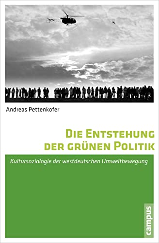 Die Entstehung der grünen Politik: Kultursoziologie der westdeutschen Umweltbewegung