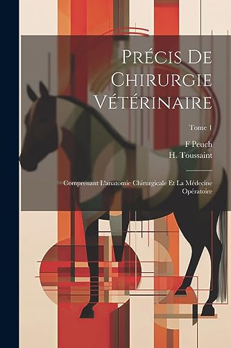 Précis de chirurgie vétérinaire: Comprenant l'anatomie chirurgicale et la médecine opératoire; Tome 1 von Legare Street Press