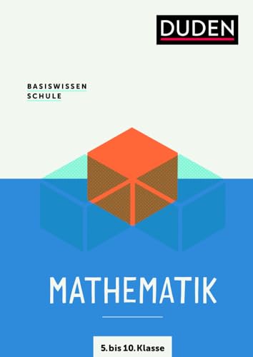 Basiswissen Schule – Mathematik 5. bis 10. Klasse: Das Standardwerk für Schüler von Bibliographisches Institut, Berlin / Duden